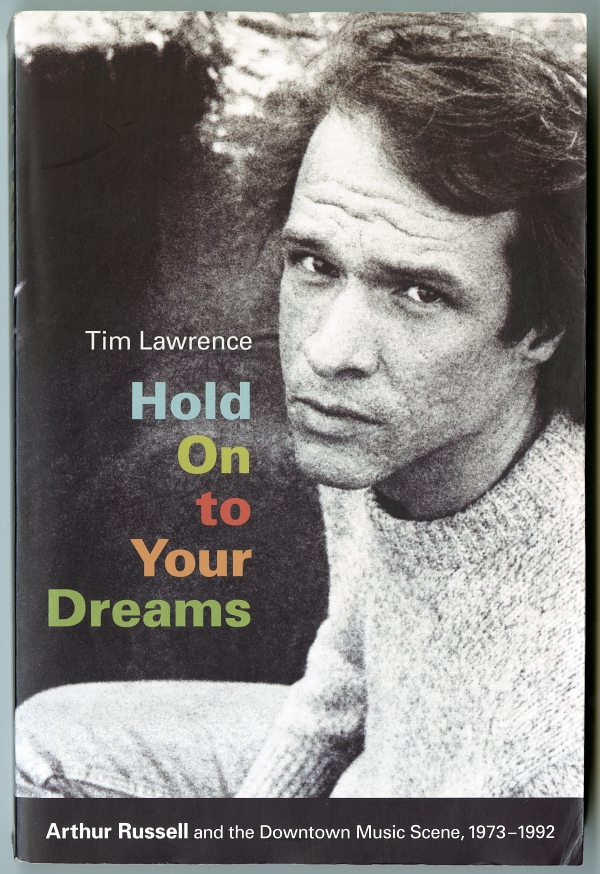 Tim Laurence　『Hold On to Your Dreams: Arthur Russell and the Downtown Music Scene, 1973-1992』（2009年、Duke University Press）