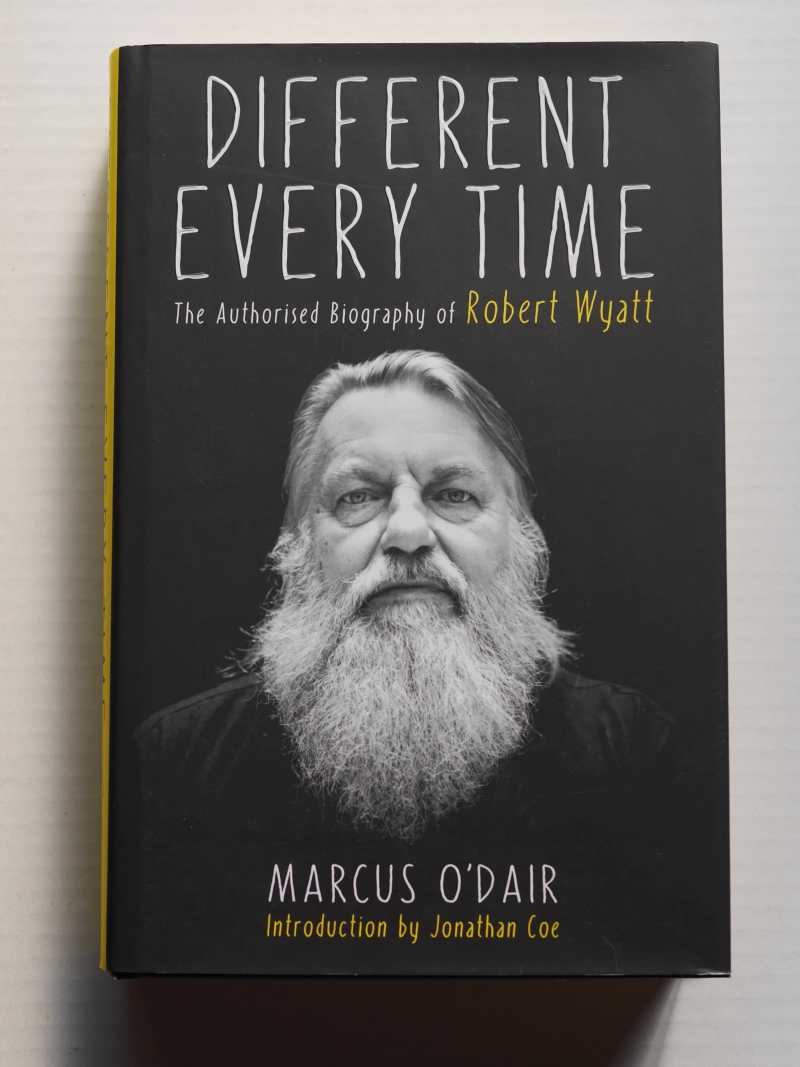 Marcus O’dair『Different Every Time: The Authorised Biography of Robert Wyatt』表紙